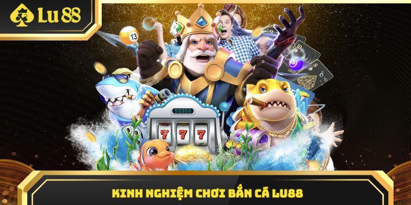 Bí kíp dễ dàng săn thưởng lớn khi chơi bắn cá