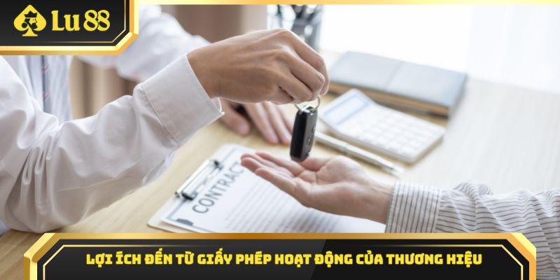 Lợi ích đến từ giấy phép hoạt động của thương hiệu