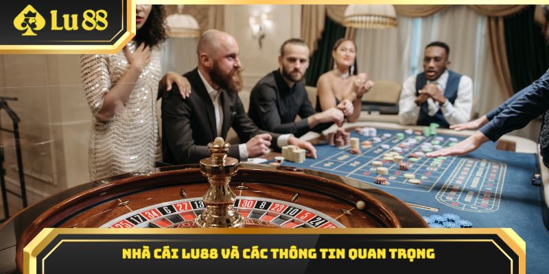 Nhà cái Lu88 và các thông tin quan trọng