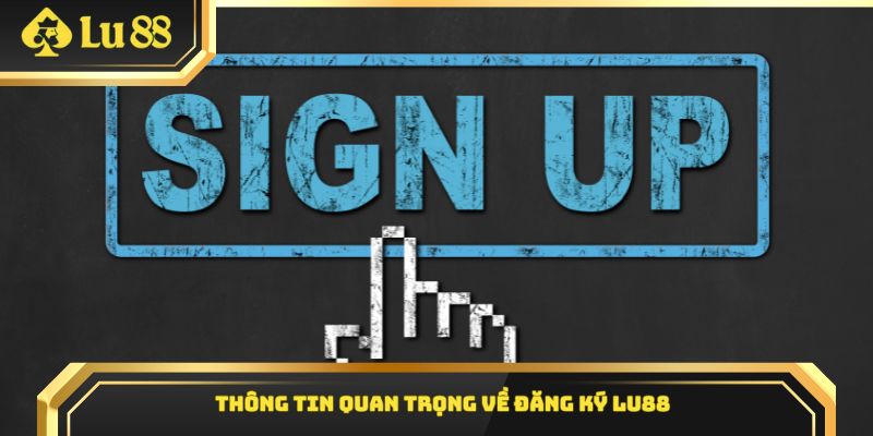 Thông tin quan trọng về đăng ký Lu88